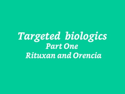 Targeted biologics for RA Part One Rituxan and&nbsp;Orencia